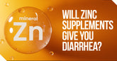 Will Zinc Supplements Give You Diarrhea?