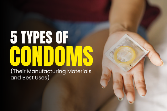 5 Types of Condoms - Their Manufacturing Materials and Best Uses