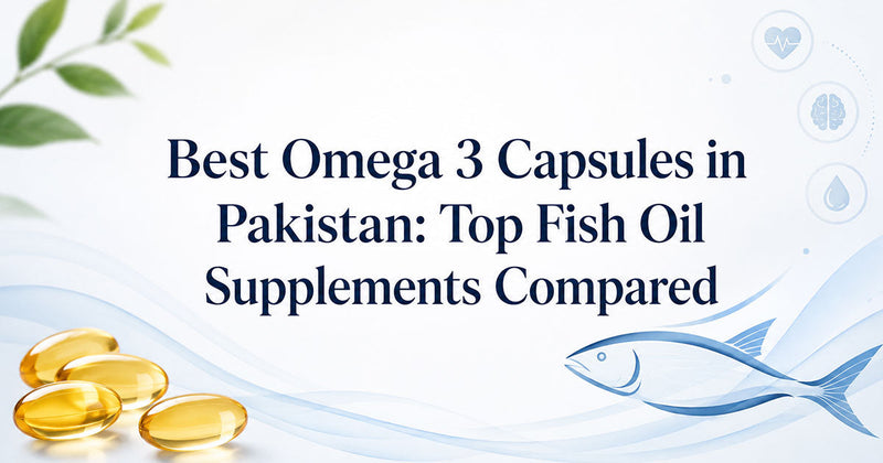 Best Omega 3 Capsules in Pakistan: Top Fish Oil Supplements Compared (2026)