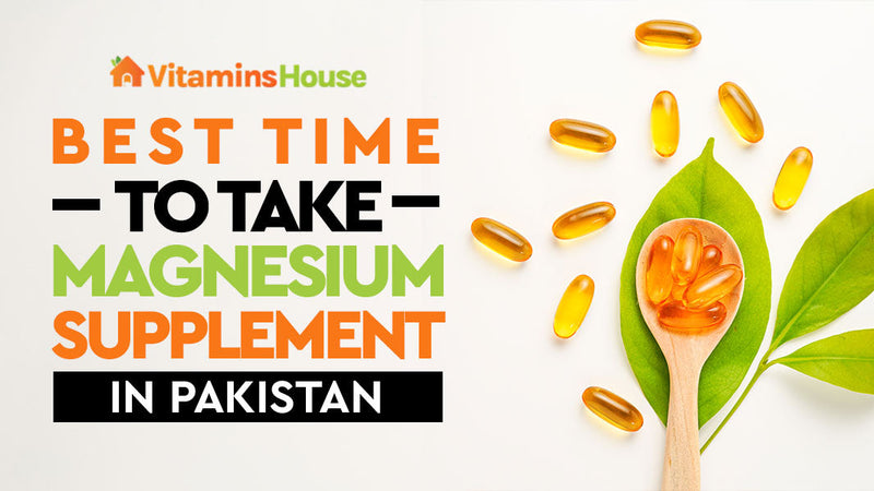 Best Time to Take Magnesium Supplements in Pakistan