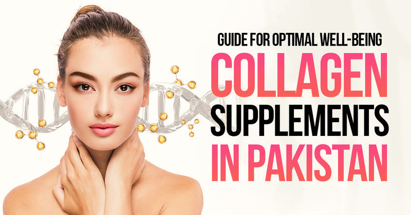 Collagen Supplements in Pakistan Guide for Optimal Well-Being