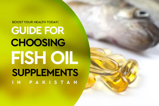 Guide to Choosing Fish Oil Supplements in Pakistan: Boost Your Health Today!