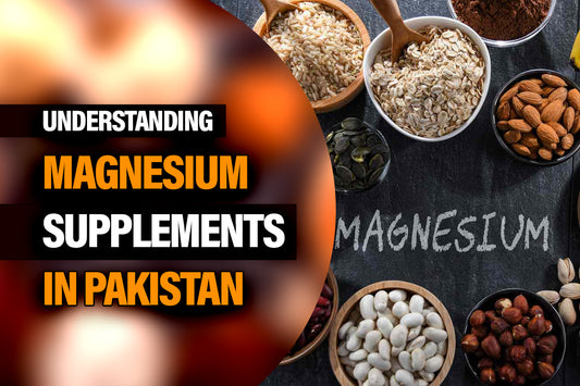Understanding Magnesium Supplements in Pakistan
